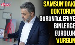 Samsun'daki doktorun görüntüleriye binlerce euroluk vurgun