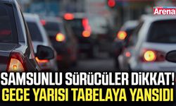Samsunlu sürücüler dikkat! Gece yarısı tabelaya yansıdı