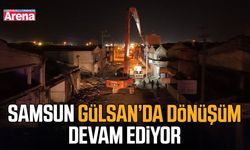 Samsun Gülsan’da dönüşüm devam ediyor