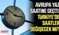 Avrupa yaz saatine geçti: Türkiye’de saatler değişecek mi?