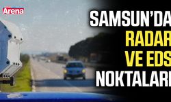 Samsun’da radar ve EDS noktaları