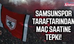 Samsunspor taraftarından maç saatine tepki!