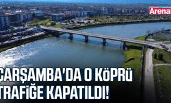 Çarşamba'da o köprü trafiğe kapatıldı!