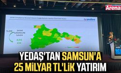 YEDAŞ'tan Samsun'a 25 milyar TL'lik yatırım