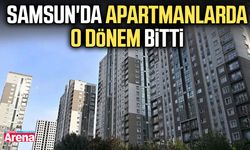 Samsun'da apartmanlarda o dönem bitti