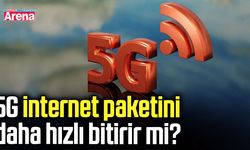 5G internet paketini daha hızlı bitirir mi?