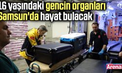 16 yaşındaki gencin organları Samsun'da hayat bulacak