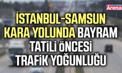 İstanbul-Samsun kara yolunda tatil öncesi trafik yoğunluğu