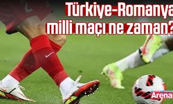 Türkiye-Romanya milli maçı ne zaman?