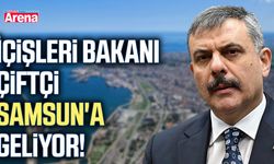 İçişleri Bakanı Çiftçi Samsun'a geliyor!