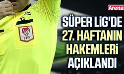 Süper Lig'de 27. haftanın hakemleri belli oldu