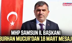 MHP Samsun İl Başkanı Mucur’dan 18 Mart mesajı