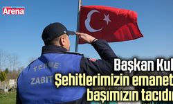 Başkan Kul: Şehitlerimizin emaneti başımızın tacıdır