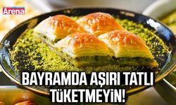Bayramda aşırı tatlı tüketmeyin!