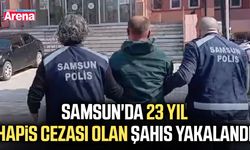 Samsun'da 23 yıl hapis cezası olan Şahıs yakalandı