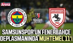 Samsunspor'un Fenerbahçe deplasmanında muhtemel 11'i