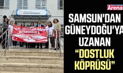 Samsun'dan Güneydoğu'ya uzanan dostluk köprüsü