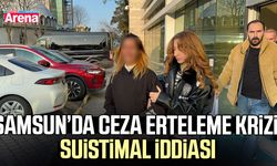 Samsun’da ceza erteleme krizi: Suistimal iddiası