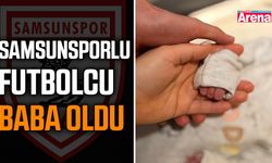 Samsunsporlu futbolcu baba oldu
