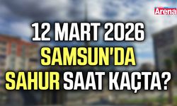 12 Mart 2026 Samsun'da sahur saat kaçta?