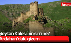 Şeytan Kalesi’nin sırrı ne? Ardahan’daki gizem