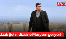 Uzak Şehir dizisine Meryem geliyor!