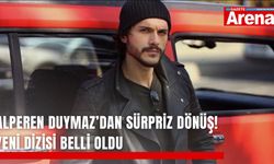 Alperen Duymaz’dan sürpriz dönüş! Yeni dizisi belli oldu