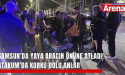 Samsun’da yaya aracın önüne atladı! Atakum’da korku dolu anlar