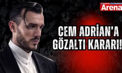 Cem Adrian’a gözaltı kararı!