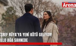 Eşref Rüya’ya yeni kötü geliyor! Celo Ağa sahnede