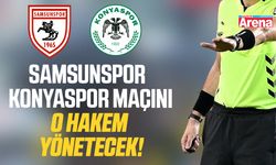 Samsunspor - Konyaspor maçının hakemi belli oldu!