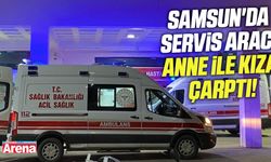 Samsun'da servis aracı anne ile kıza çarptı!