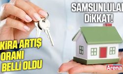 Samsunlular dikkat! Kira artış oranı belli oldu