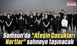 Samsun'da "Ateşin Çocukları Nartlar" sahneye taşınacak