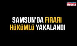 Samsun'da firari hükümlü yakalandı