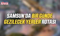 Samsun’da bir günde gezilecek yerler rotası