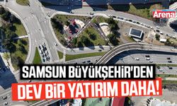 Samsun Büyükşehir'den dev bir yatırım daha!