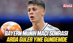 Bayern Münih maçı sonrası Arda Güler gündemde