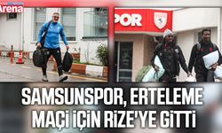 Samsunspor, erteleme maçı için Rize'ye gitti