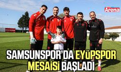 Samsunspor’da Eyüpspor mesaisi başladı