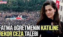 Fatma öğretmenin katiline rekor ceza talebi