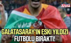 Galatasaray'ın eski yıldızı futbolu bıraktı!
