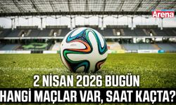 2 Nisan 2026 bugün hangi maçlar var, saat kaçta?