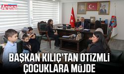 Başkan Kılıç’tan otizmli çocuklara müjde
