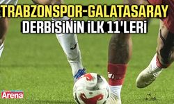 Trabzonspor-Galatasaray derbisinin ilk 11'leri