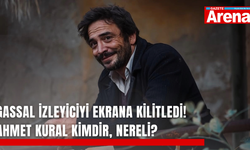 Gassal izleyiciyi ekrana kilitledi! Ahmet Kural kimdir, nereli?