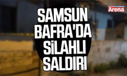 Samsun Bafra'da silahlı saldırı