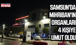 Samsun'da Mihriban'ın organları 4 kişiye umut oldu