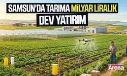 Samsun'da tarıma milyar liralık dev yatırım