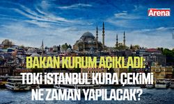 Bakan Kurum açıkladı: TOKİ İstanbul kura çekimi ne zaman yapılacak?